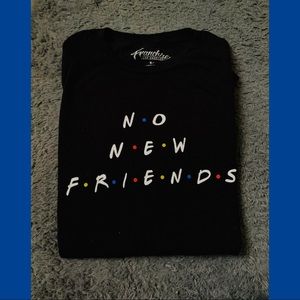 No new friends tee